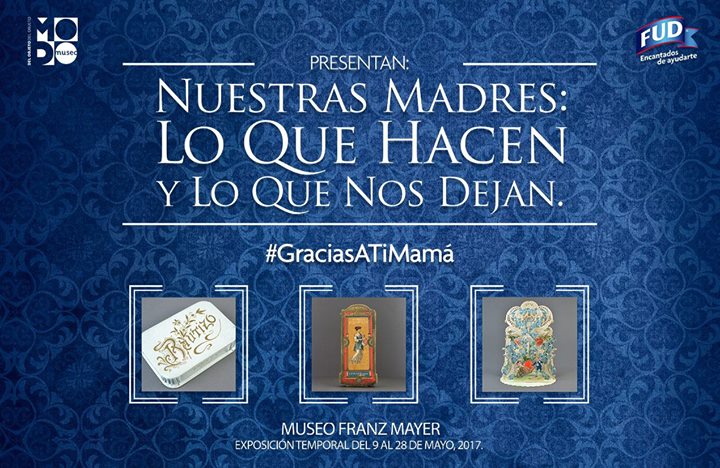 Exposición * Nuestras madres: Lo que hacen y lo que nos dejan.